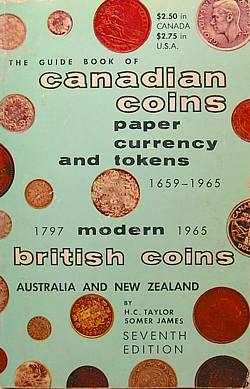 The Guide Book of Canadian Coins, Paper Currency and Tokens 1659-1965 Modern British Coins 1797-1965 Australian and New Zealand Coins